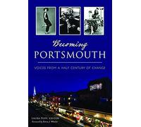 Becoming Portsmouth: Voices From A Half Century Of Change