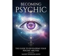 BECOMING PSYCHIC: the guide to developing your psychic abilities