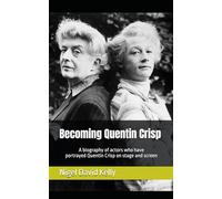 Becoming Quentin Crisp: A biography of actors who have portrayed Quentin Crisp on stage and screen.