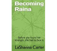 Becoming Raina: Before she found her strength, she had to face it.