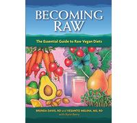 Becoming Raw: The Essential Guide to Raw Vegan Diets