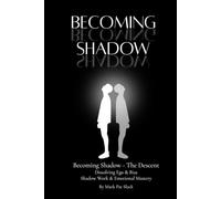 Becoming Shadow - The Descent: Dissolving Ego & Bias, Shadow Work & Emotional Mastery