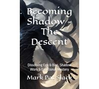 Becoming Shadow - The Descent: Dissolving Ego & Bias, Shadow Work & Emotional Mastery