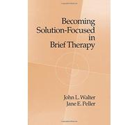 Becoming Solution-Focused In Brief Therapy