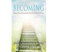 Becoming: Steps Toward Experiencing the Fullness of God