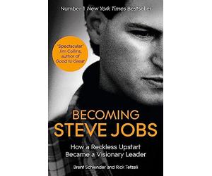 Becoming Steve Jobs: The evolution of a reckless upstart into a visionary leader