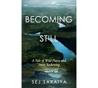 BECOMING STILL: A Tale of Inner Reckoning and Wild Places