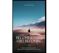 Becoming Still: Still Becoming: Becoming the person you lead. Reflections on leadership, discipline and becoming.