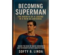 Becoming Superman: The Rebirth of a Legend in a New DC Universe: Inside the Rise of David Corenswet and the Rebirth of DC’s Greatest Hero
