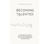 Becoming Talented A Systematic Method for the Development of Ear Training and Music Reading Skills - Isador Miller - Musical Skills Press - Livre en Angla Isador MillerIsador Miller (Auteur)