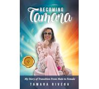 Becoming Tamara: My Story of Transition From Male to Female