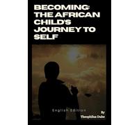 Becoming: The African Child’s Journey To Self: English Edition