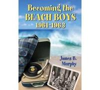 Becoming the Beach Boys, 1961-1963 - [Version Originale] James B Murphy (Auteur)