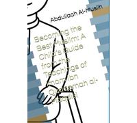 Becoming the Best Muslim: A Child’s Guide from the Teachings of Imam Ibn Qudaamah al-Maqdisi