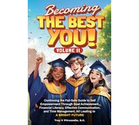 Becoming The Best You! Volume Two: Continuing the Fail-Safe Guide to Self Empowerment Through Goal Achievement, Financial Literacy, Effective Communication, a Time Management.