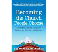 Becoming the Church People Choose: Charting New Church Courses for Relationships, Discipleship & Leadership