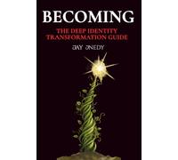 Becoming: The Deep Identity Transformation Guide