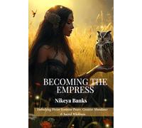 Becoming the Empress: Embodying Divine Feminine Power, Creative Abundance & Sacred Wholeness