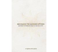 Becoming The Goddess Within: A journey of Radiance, Ritual & Self-love