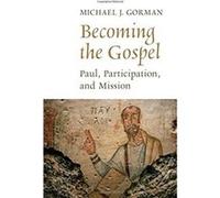 Becoming the Gospel by Michael J. Gorman Michael J. Gorman (Auteur)