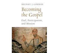 Becoming the Gospel: Paul, Participation, and Mission