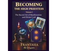 Becoming The High Priestess: The Sacred Art of Manifestation and Divine Craft