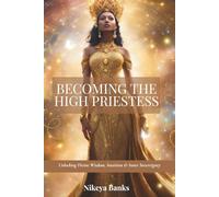 Becoming the High Priestess: Unlocking Divine Wisdom, Intuition & Inner Sovereignty