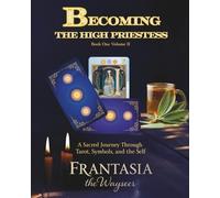 Becoming the High Priestess (Volume 2): A Mystical Journey Through Tarot, Symbols, and the Self