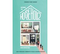 Becoming The Household: How To Form Gospel Communities To Reach A Searching Generation