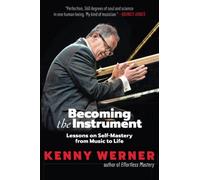 Becoming the Instrument: Lessons on Self-Mastery from Music to Life