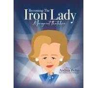 Becoming The Iron Lady Margaret Thatcher