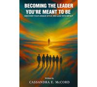 Becoming the Leader You’re Meant to Be: Discover Your Unique Style and Lead with Impact