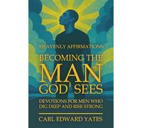 BECOMING THE MAN GOD SEES: Devotions For Men Who Dig Deep And Rise Strong