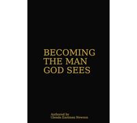 Becoming the Man God Sees: For Men Pursuing Identity, Vision and Wholeness