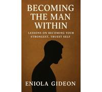 Becoming the Man Within: Lessons on Becoming Your Strongest, Truest Self