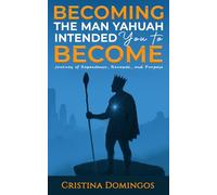 BECOMING THE MAN YAHUAH INTENDED YOU TO BECOME: Journey of Repentance, Renewal, and Purpose
