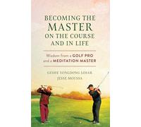 Becoming the Master on the Course and in Life: Wisdom from a Golf Pro and a Meditation Master