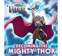 Becoming The Mighty Thor (Marvel: The Mighty Thor Deluxe Storybook)