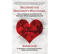 Becoming the Narcissist's Nightmare: How to Devalue and Discard the Narcissist While Supplying Yourself