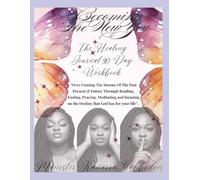 Becoming The New You (The Healing Journal 90 Day Workbook): Over coming the storms of the past,present,future through reading fasting and praying ... on the destiny that god has for you life