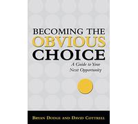 Becoming The Obvious Choice: "A Guide to Your Next Opportunity"