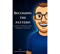 Becoming The Pattern: 36 Days To Rewrite time, frequency and self