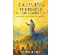Becoming the People of the Mountain: Learning to Live the Sermon on the Mount