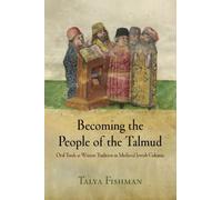 [(Becoming the People of the Talmud: Oral Torah as Written Tradition in Medieval Jewish Cultures)] [Author: Talya Fishman] published on (December, 2013)