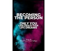 BECOMING THE PERSON: What you need to be successful in your health and fitness journey