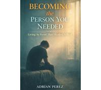 BECOMING THE PERSON YOU NEEDED: Living as Proof That Healing Is Real