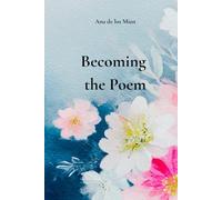 Becoming the Poem: Inspiring poems for the hear: Love, Healing, and the Courage to Dream. Poems for Women, men for everyday inspiration