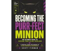 Becoming the Purr-fect Minion: The Ultimate Guide to Serving Your Feline Overlord