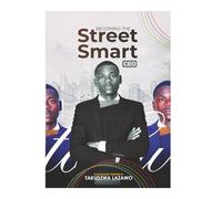 Becoming The Street Smart CEO.: Navigating the Path to Financial Independence, Turning Small Starts into Big Legs.