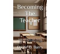 Becoming The Teacher: Understanding the Word, Teaching With Clarity, and Forming Lives With Truth